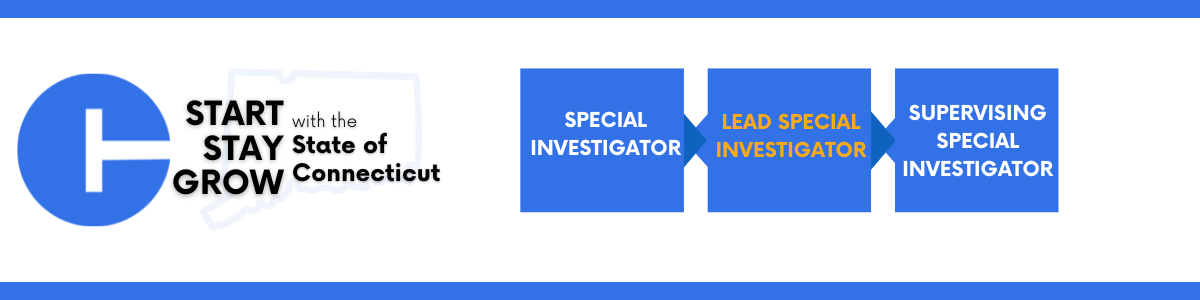 A horizontal graphic with a blue border. On the left is a large blue circle containing a white “T”-shaped symbol. To its right, black text reads “START STAY GROW,” with smaller text saying “with the State of Connecticut,” placed over a faint outline of the state. On the right side of the graphic, three blue rectangular boxes represent a career progression: “Special Investigator,” followed by “Lead Special Investigator” in orange text, and then “Supervising Special Investigator.” Each box is connected by a small blue arrow.